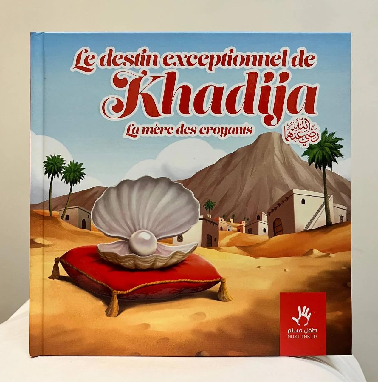 Le Destin Exceptionnel de Khadija – Découvrez l’histoire inspirante de Khadija, la première épouse du Prophète Muhammad ﷺ | Éditions MuslimKid