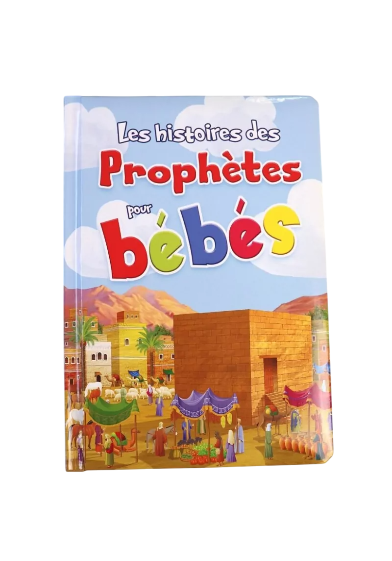 Les Histoires des Prophètes pour bébés – Livre Islam pour enfants dès 2 ans – Pages cartonnées et couverture rembourrée – Orientica