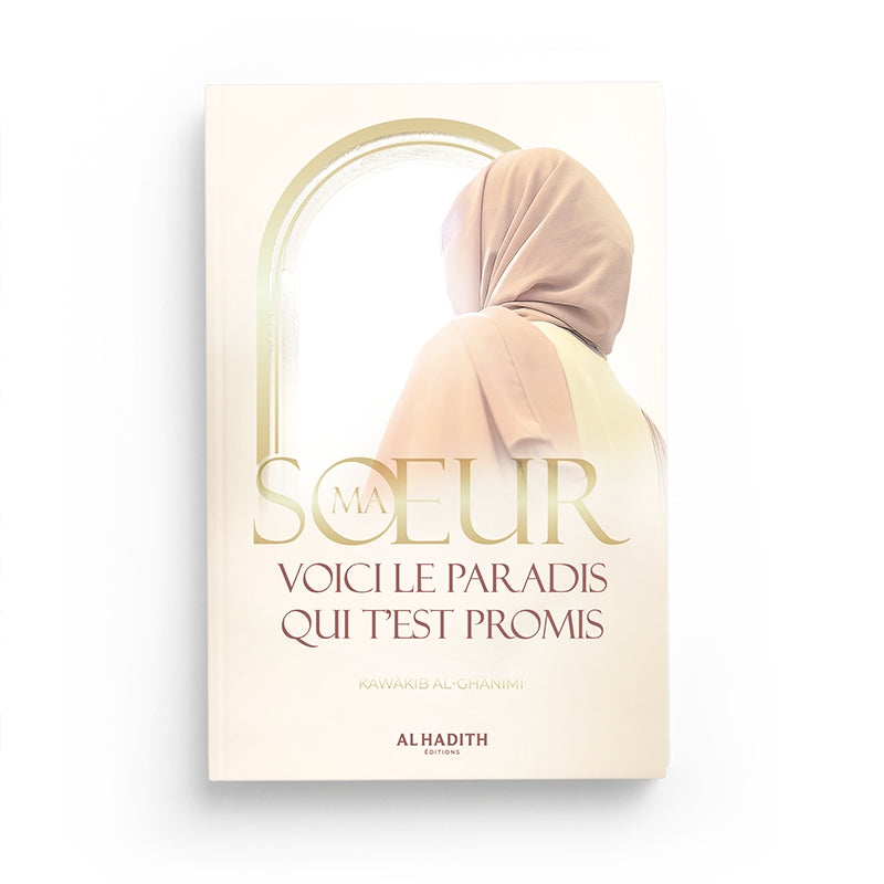 Ma sœur, voici le paradis qui t’est promis - Livre spirituel pour femmes musulmanes | Al-Hadîth