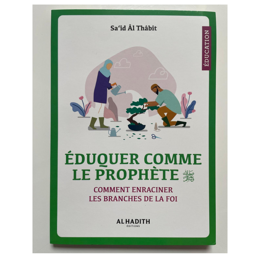 Éduquer comme le Prophète : Méthodes Éducatives Inspirées du Prophète Muhammad (paix et bénédictions sur lui)