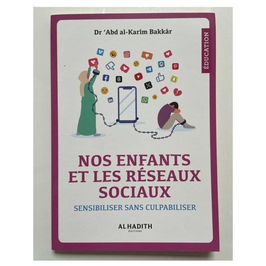 Nos Enfants et Les Réseaux Sociaux – Sensibiliser Sans Culpabiliser par Dr ‘Abd al-Karîm Bakkâr