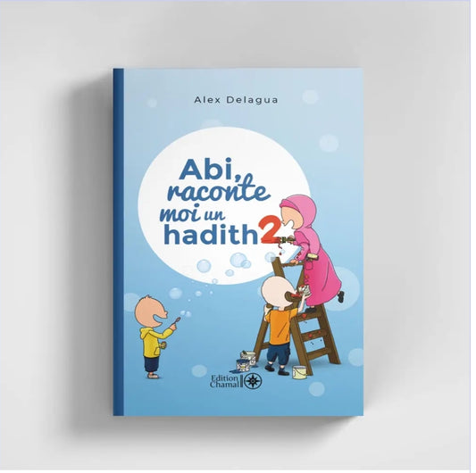 Abi, raconte-moi un hadith - Tome 2 : Un livre pour enfants sur les hadiths