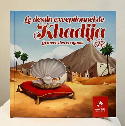 Le Destin Exceptionnel de Khadija – Découvrez l’histoire inspirante de Khadija, la première épouse du Prophète Muhammad ﷺ | Éditions MuslimKid