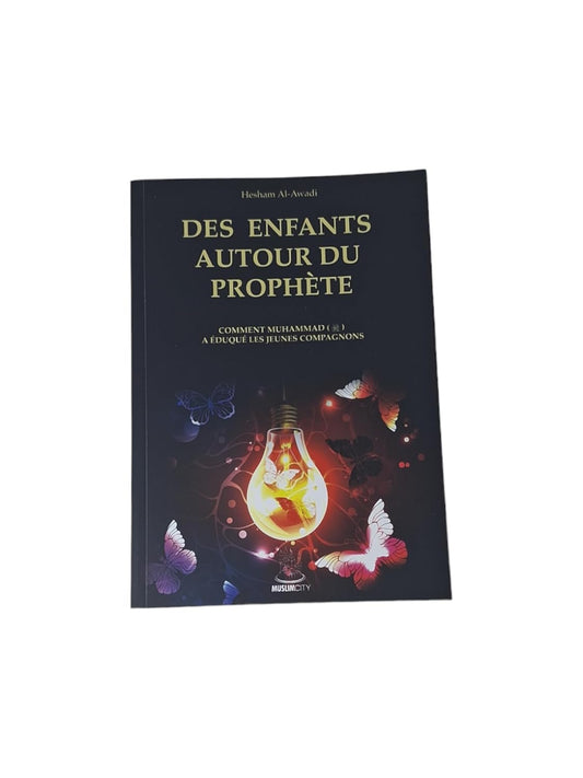 Des enfants autour du Prophète - Livre sur l'Éducation des Enfants Inspirée par la Vie du Prophète Muhammad