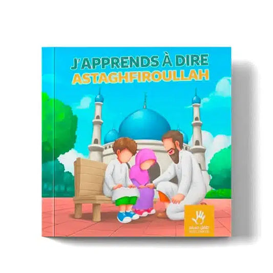 J'APPRENDS À DIRE ASTAGHFIRULLAH - Livre éducatif pour enfants | Muslimkid Éditions