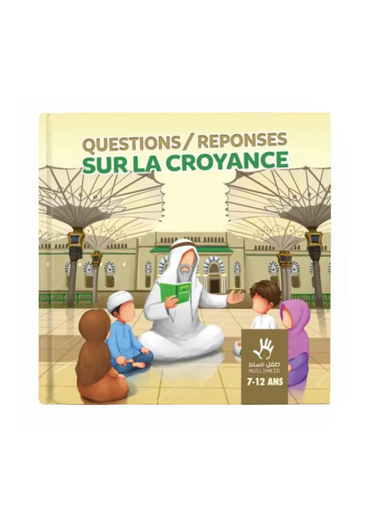 Questions/Réponses sur la croyance – Livre pour enfants 7/12 ans – Éditions Muslimkid